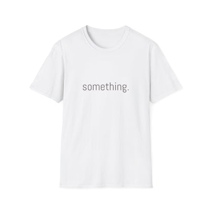 Something. Minimalist Graphic T‑Shirt — Subtle Typography Casual Tee